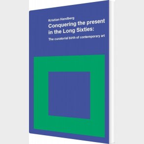 Conquering The Present In The Long Sixties - Kristian Handberg - English Book