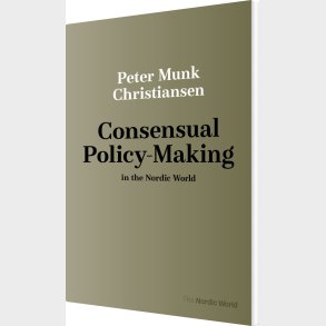 Consensual Policy-making In The Nordic World - Peter Munk Christiansen - Bog