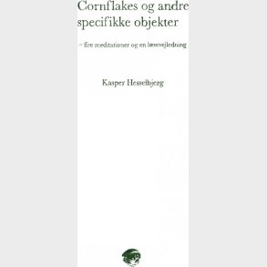 Cornflakes Og Andre Specifikke Objekter - Kasper Hesselbjerg - Bog