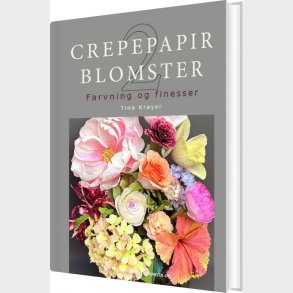 Crepepapirblomster 2, Farvning Og Finesser - Tina Kr�yer - Bog