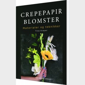 Crepepapirblomster - Materialer  Og Teknikker - Tina Kr�yer - Bog