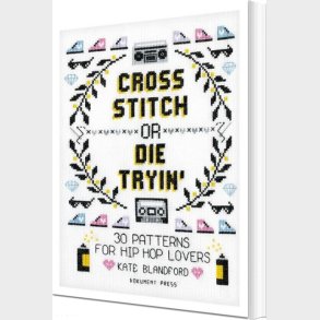 Cross Stitch Or Die Tryin' : 30 Patterns For Hip Hop Lovers - Kate Blandford - English Book