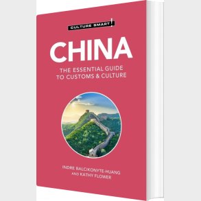 Culture Smart China: The Essential Guide To Customs & Culture - Kathy Flower - English Book