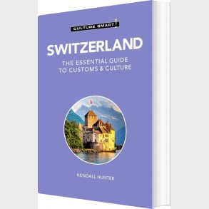 Culture Smart Switzerland - Kendall Hunter - English Book