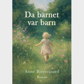 Da Barnet Var Barn - Anne Bjerregaard - Bog