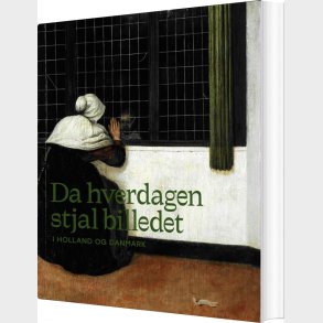 Da Hverdagen Stjal Billedet - I Holland Og Danmark - Charlotte Christensen - Bog