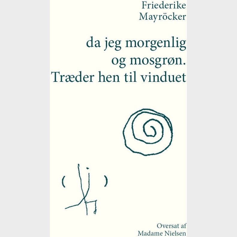 Da Jeg Morgenlig Og Mosgr�n. Tr�der Hen Til Vinduet - Friederike Mayr�cker - Bog
