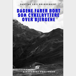 Dagene Farer Bort Som Cykelryttere Over Bjergene - Bastian Emil Goldschmidt - Bog