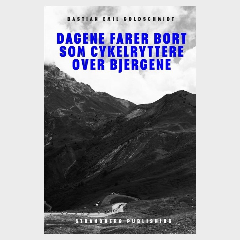 Dagene Farer Bort Som Cykelryttere Over Bjergene - Bastian Emil Goldschmidt - Bog