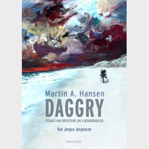 Daggry - Essays Om Eksistens Og Livsanskuelse - Martin A. Hansen - Bog