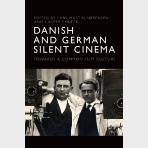 Danish And German Silent Cinema: Towards A Common Film Culture - Casper Tybjerg - English Book