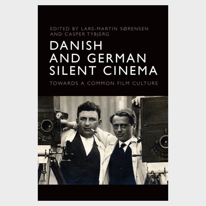 Danish And German Silent Cinema: Towards A Common Film Culture - Casper Tybjerg - English Book
