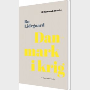 100 Danmarkshistorier - Danmark I Krig - Bo Lidegaard - Bog