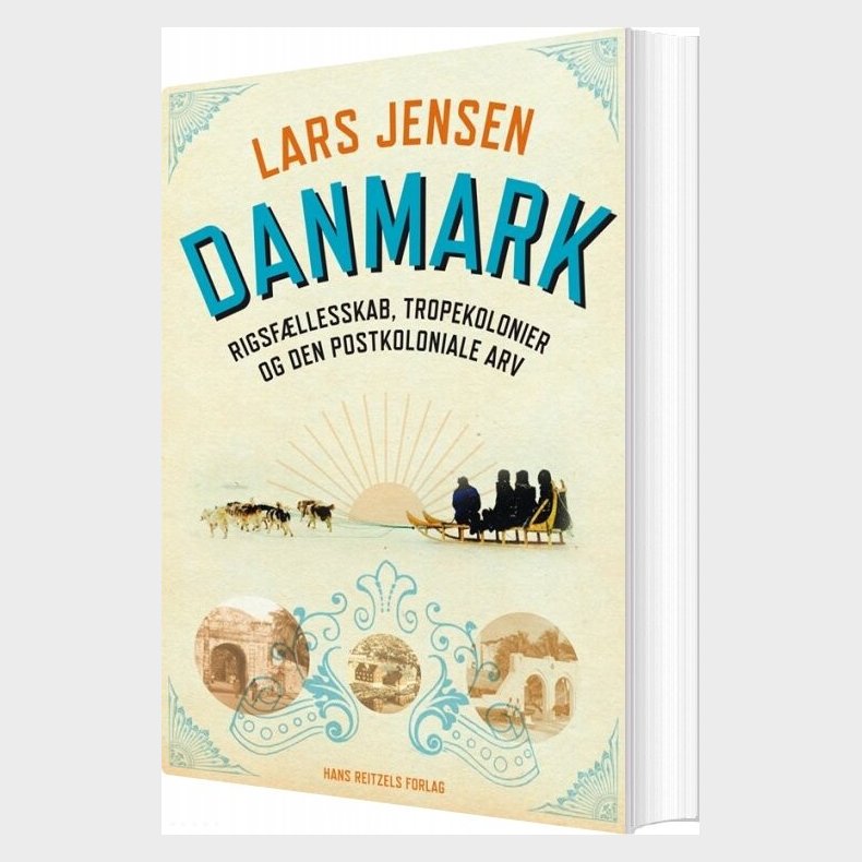 Danmark: Rigsf�llesskab, Tropekolonier Og Den Postkoloniale Arv - Lars Jensen - Bog