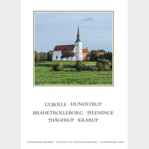 Danmarks Kirker. Svendborg Amt. Kirkerne I Ulb�lle, Hundstrup, Brahetrolleborg, h�gerup, Krarup - Rikke Ilsted Kristiansen - Bog