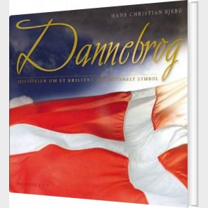 Dannebrog - Historien Om Et Nationalt Symbol - Hans Christian Bjerg - Bog