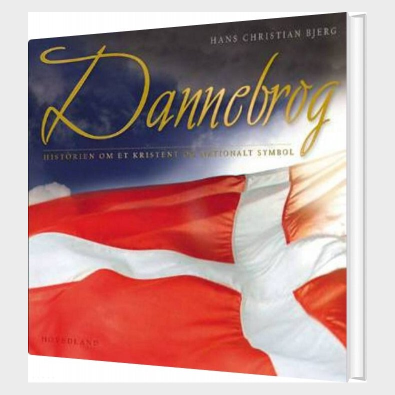 Dannebrog - Historien Om Et Nationalt Symbol - Hans Christian Bjerg - Bog