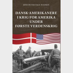 Dansk-amerikanere I Krig For Amerika Under F�rste Verdenskrig - Jens-peter Fage Madsen - Bog