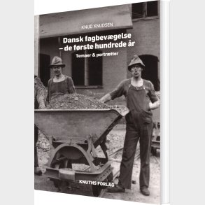 Dansk Fagbev�gelse - De F�rste Hundrede �r - Knud Knudsen - Bog