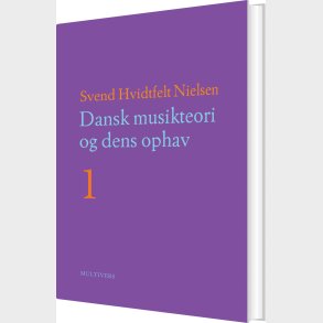 Dansk Musikteori Og Dens Ophav - 1-2 - Svend Hvidtfelt Nielsen - Bog