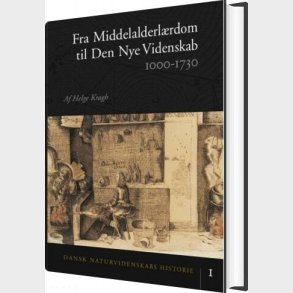 Dansk Naturvidenskabs Historie - 1000-1730 - Helge Kragh - Bog
