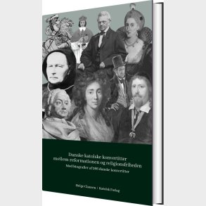 Danske Katolske Konvertitter Mellem Reformationen Og Religionsfriheden 1536-1849 - Helge Clausen - Bog