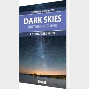 Bradt - Dark Skies Of Britain & Ireland, The: A Stargazer's Guide - Tiffany Francis-baker - English Book