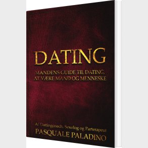 Dating -mandens Guide Til Dating, At V�re Mand Og Menneske - Pasquale Paladino - Bog