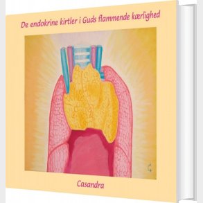 De Endokrine Kirtler I Guds Flammende K�rlighed - Casandra - Bog