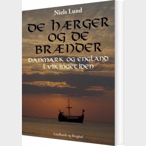 De H�rger Og De Br�nder. Danmark Og England I Vikingetiden - Niels Lund - Bog
