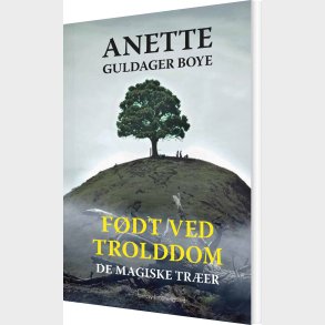 F�dt Ved Trolddom - De Magiske Tr�er - Anette Guldager Boye - Bog
