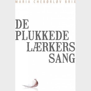 De Plukkede L�rkers Sang - Maria Cheb�rl�v Brix - Bog