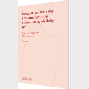 De Sidste 10 Eller 11 Dage I Magnus Saxtorphs S�lsomme Og Ulykkelige Liv - Jeppe Krogsgaard Christensen - Bog