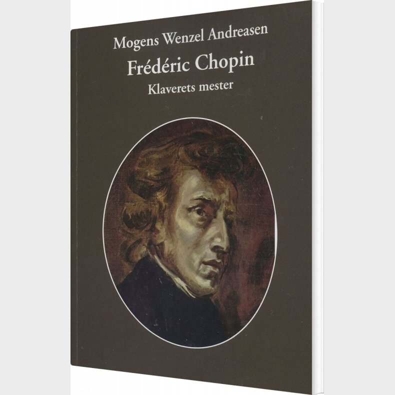 Fr�d�ric Chopin - Klaverets Mester - Mogens Wenzel Andreasen - Bog