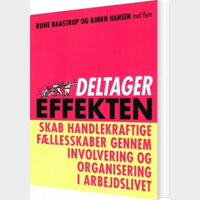 Deltagereffekten - Skab Handlekraftige F�llesskaber Gennem Involvering Og Organisering I Arbejdslivet - Bj�rn Hansen - Bog