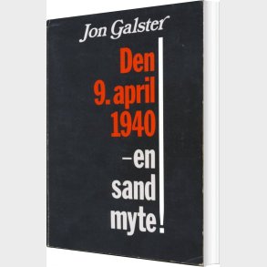 Den 9. April 1940 - En Sand Myte! - Jon Galster - Bog