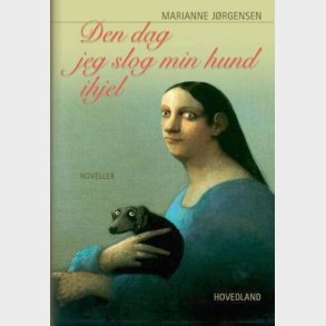 Den Dag, Jeg Slog Min Hund Ihjel - Marianne J�rgensen - Bog
