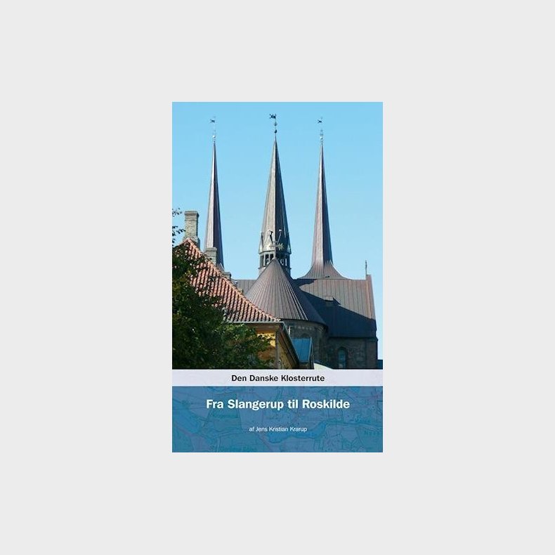 Den Danske Klosterrute Fra Slangerup Til Roskilde - Jens Kristian Krarup - Bog