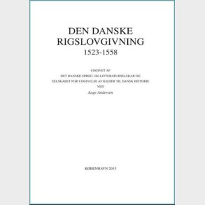 Den Danske Rigslovgivning 1523-1558 - Aage Andersen - Bog
