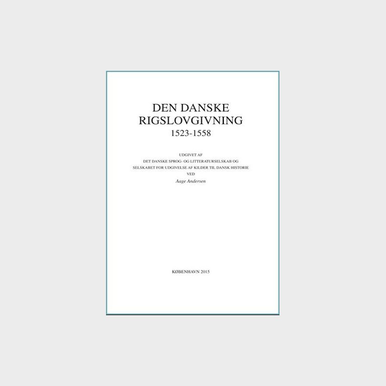 Den Danske Rigslovgivning 1523-1558 - Aage Andersen - Bog