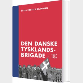Den Danske Tysklandsbrigade 1947-1958 - Peter Hertel Rasmussen - Bog