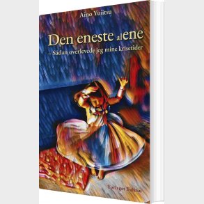 Den Eneste (al)ene - S�dan Overlevede Jeg Mine Krisetider - Aino Yuiitsu - Bog