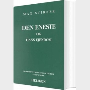 Den Eneste Og Hans Ejendom - Max Stirner - Bog