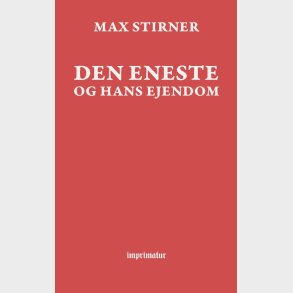 Den Eneste Og Hans Ejendom - Max Stirner - Bog