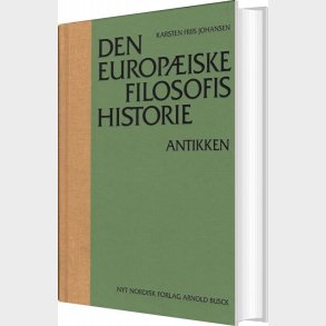 Den Europ�iske Filosofis Historie Antikken - Karsten Friis Johansen - Bog