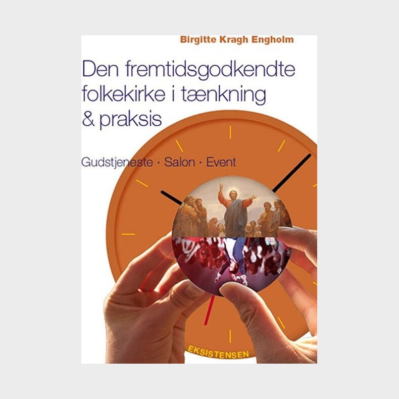 Den Fremtidsgodkendte Folkekirke I T�nkning & Praksis - Birgitte Kragh Engholm - Bog