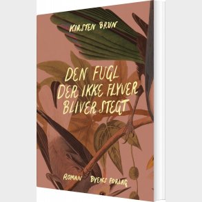 Den Fugl Der Ikke Flyver Bliver Stegt - Kirsten Brun - Bog