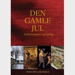 Den Gamle Jul - Forberedelser Og Fejring - Christine Tjalve - Bog