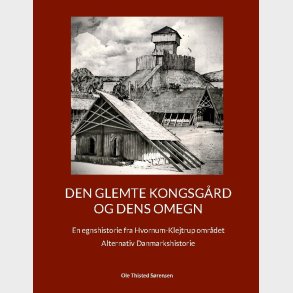 Den Glemte Kongsg�rd Og Dens Omegn - Ole Thisted S�rensen - Bog