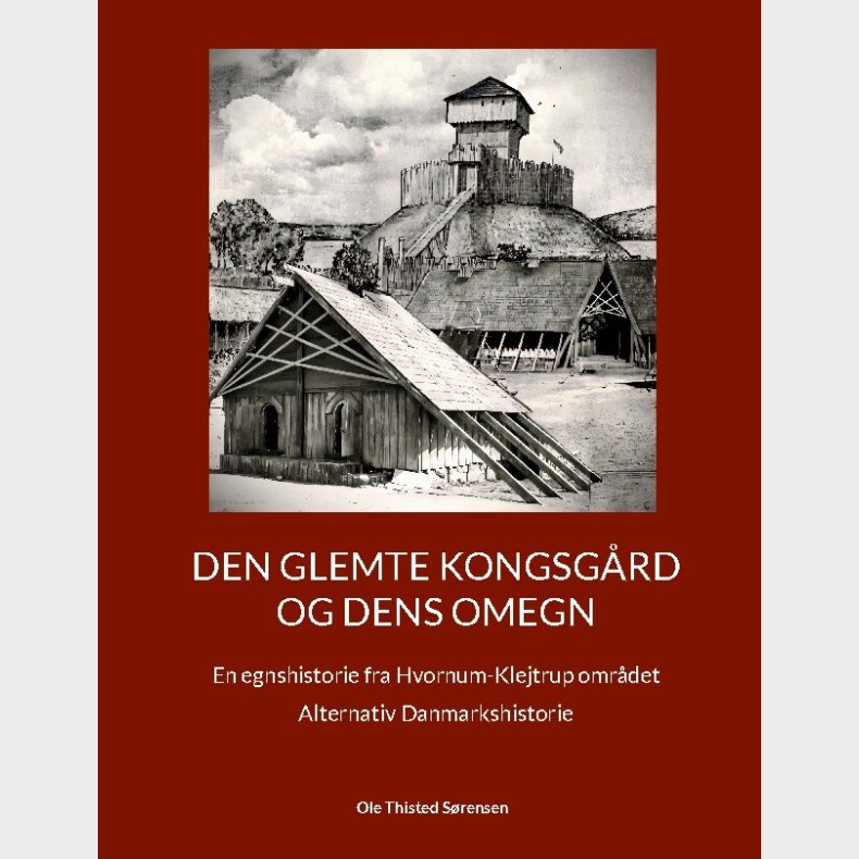 Den Glemte Kongsg�rd Og Dens Omegn - Ole Thisted S�rensen - Bog